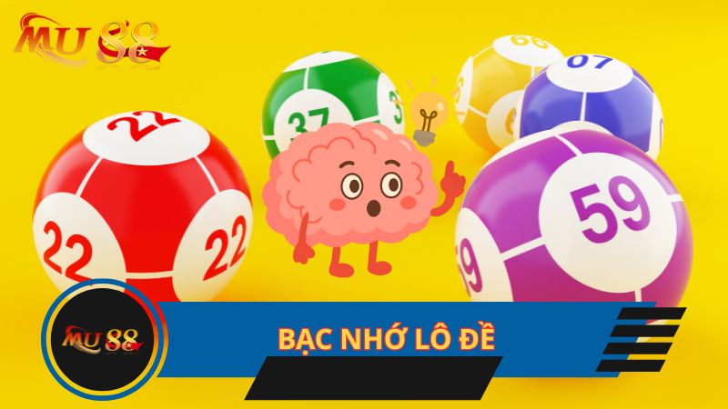 Bạc nhớ lô đề là cách thức nhớ các con số may mắn
