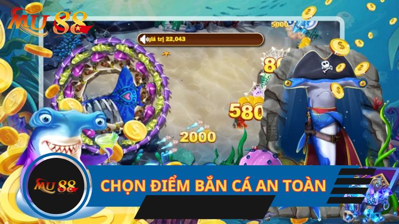 Chọn điểm bắn cá an toàn