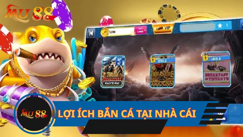 Lợi ích khi bắn cá tại nhà cái
