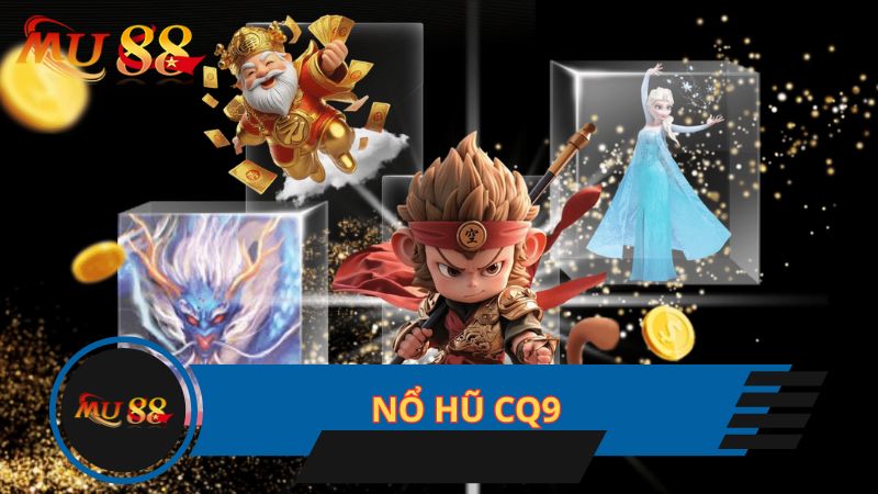 Nổ hũ CQ9 là cổng vào chơi uy tín ở châu Á