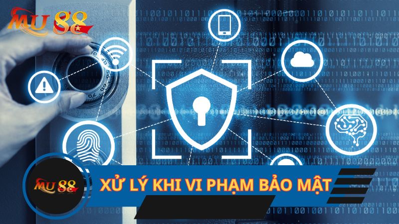 Xử lý khi vi phạm bảo mật